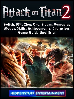 cover image of Attack on Titan 2, Switch, PS4, Xbox One, Steam, Gameplay, Modes, Skills, Achievements, Characters, Game Guide Unofficial